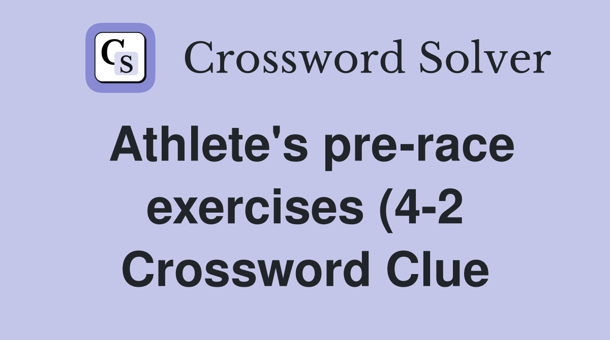 Athlete #39 s pre race exercises (4 2) Crossword Clue Answers Crossword Athlete #39 s pre race exercises (4 2) Crossword Clue Answers Crossword