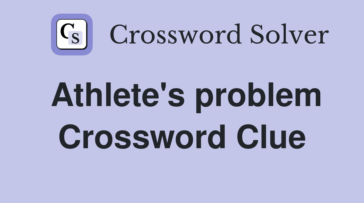 Athlete's problem Crossword Clue