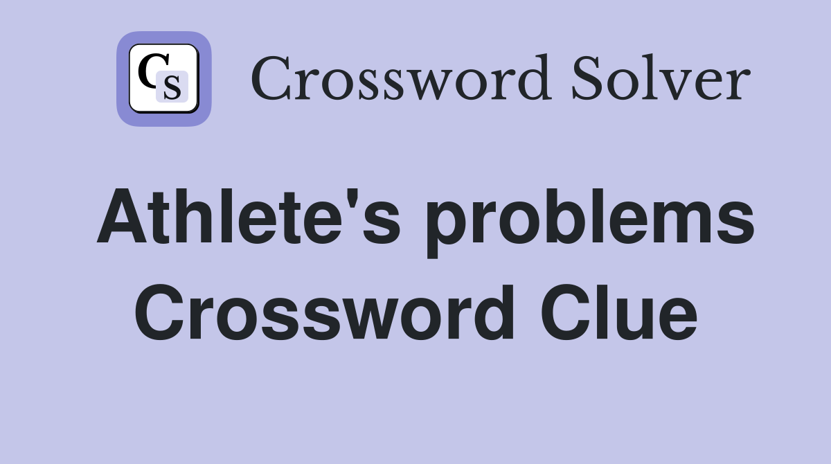 Athlete's problems Crossword Clue