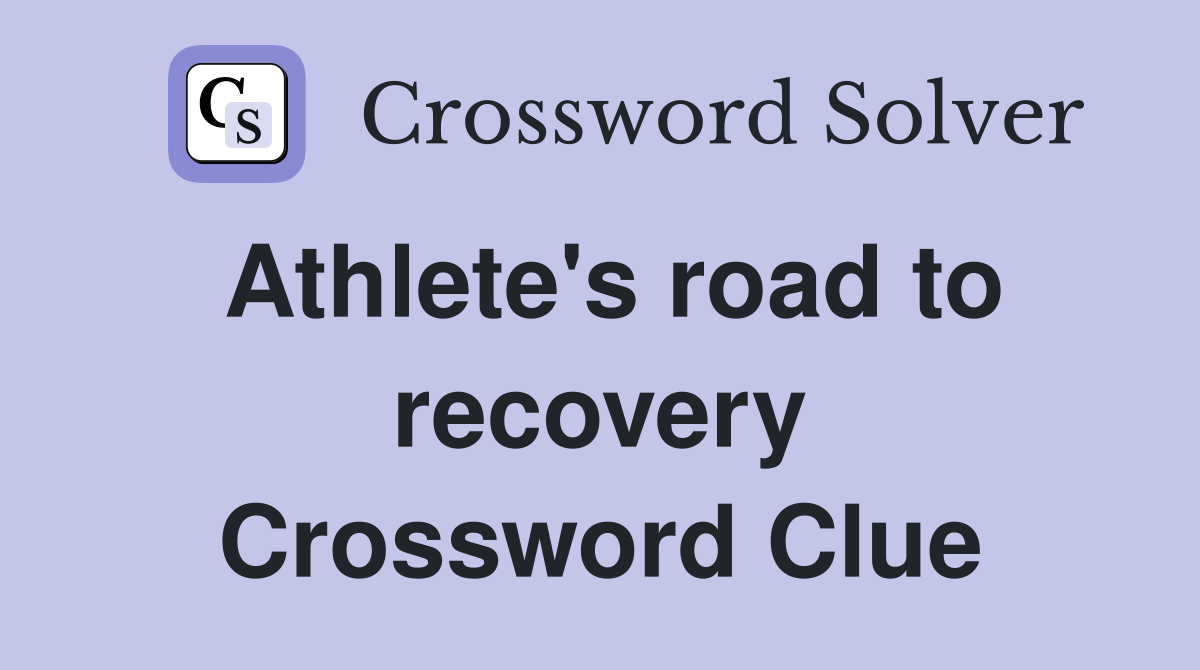 Athlete's road to recovery Crossword Clue