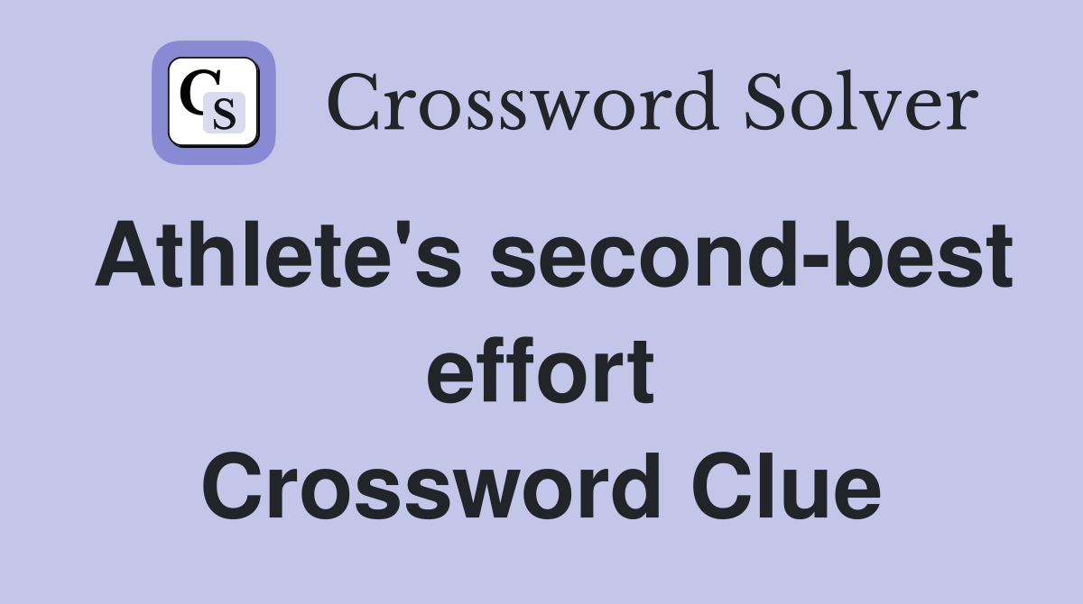 Athlete's second-best effort Crossword Clue