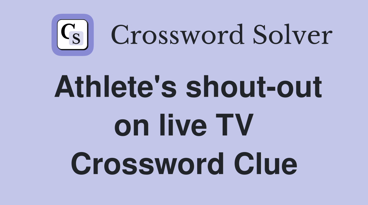 Athlete's shout-out on live TV Crossword Clue