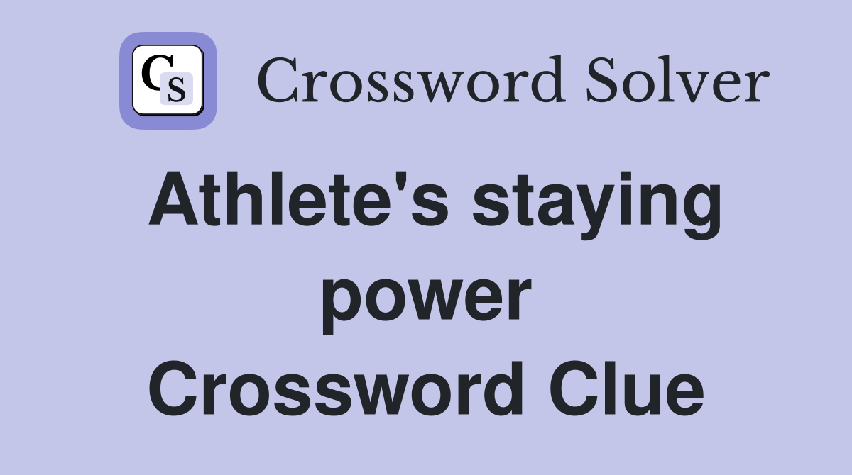 Athlete's staying power Crossword Clue