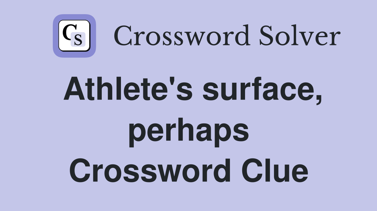 Athlete's surface, perhaps Crossword Clue