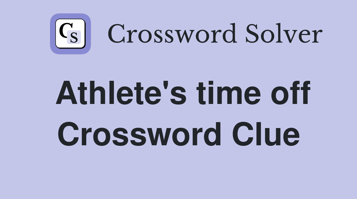 Athlete's time off Crossword Clue