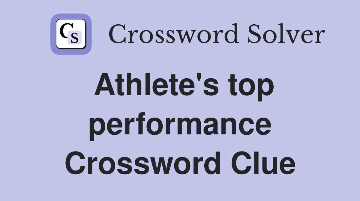 Athlete's top performance Crossword Clue
