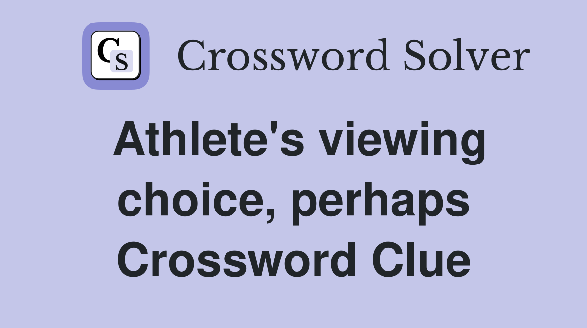 Athlete's viewing choice, perhaps Crossword Clue