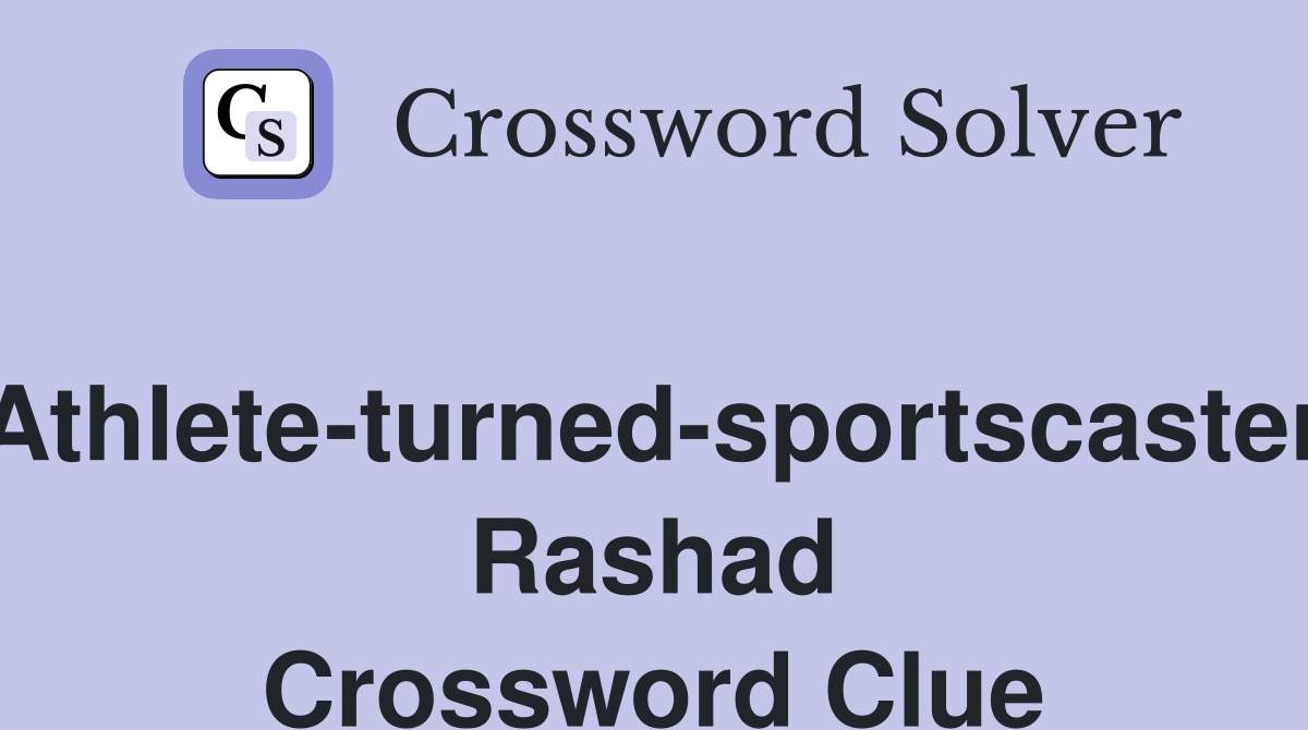 Athlete-turned-sportscaster Rashad Crossword Clue
