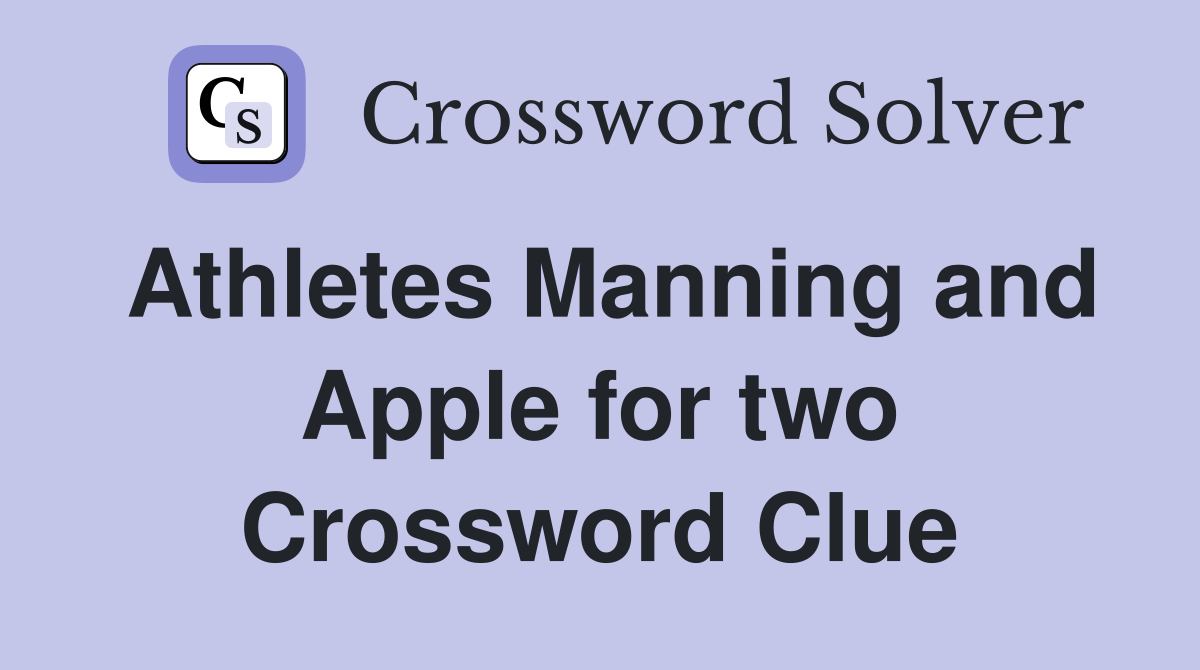 Athletes Manning and Apple for two Crossword Clue