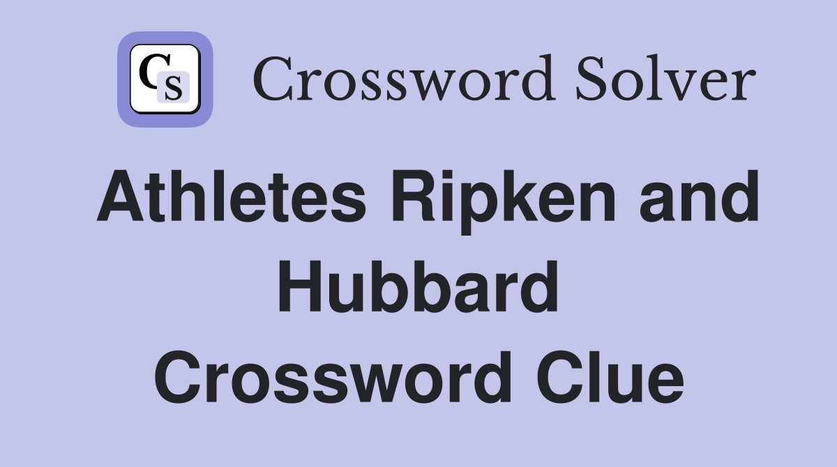 Athletes Ripken and Hubbard Crossword Clue