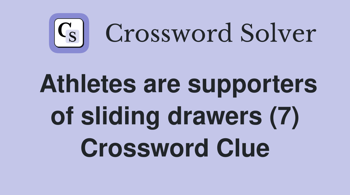 Athletes are supporters of sliding drawers (7) Crossword Clue