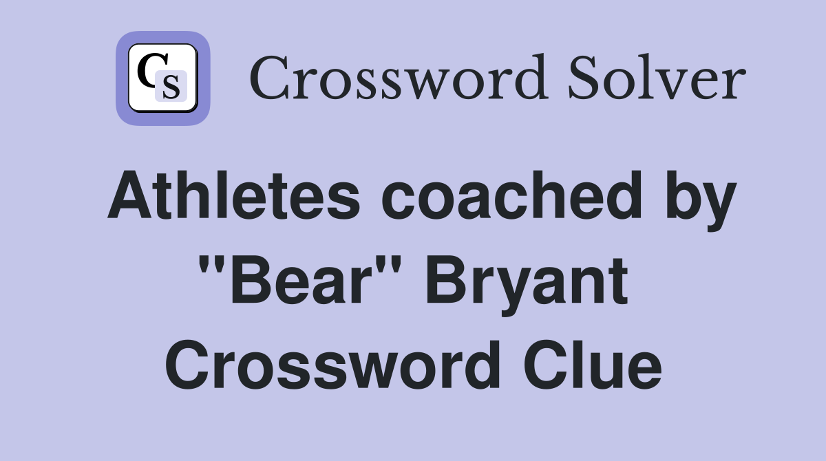 Athletes coached by "Bear" Bryant Crossword Clue