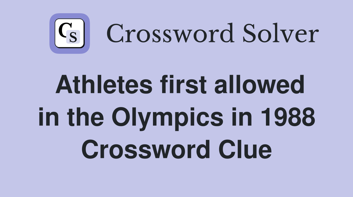 Athletes first allowed in the Olympics in 1988 Crossword Clue