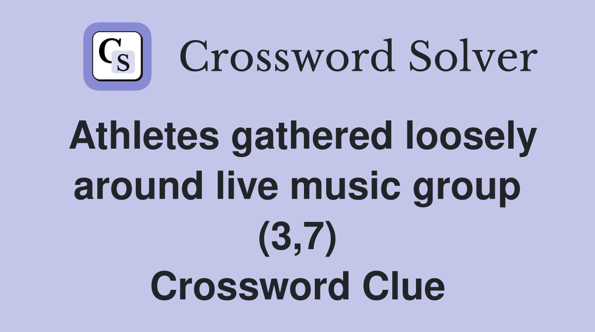 Athletes gathered loosely around live music group (3,7) Crossword Clue