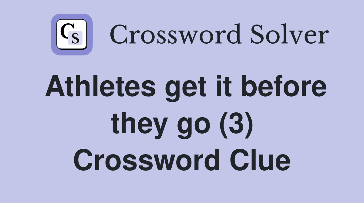 Athletes get it before they go (3) Crossword Clue