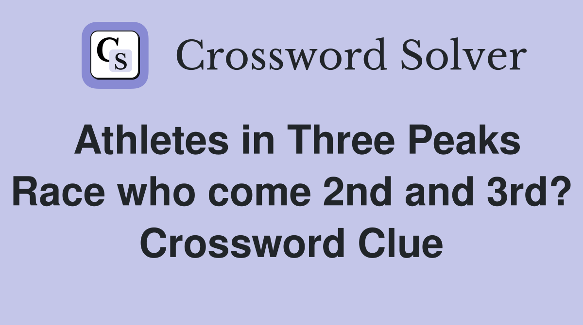 Athletes in Three Peaks Race who come 2nd and 3rd? Crossword Clue