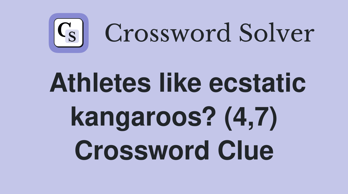 Athletes like ecstatic kangaroos? (4,7) Crossword Clue