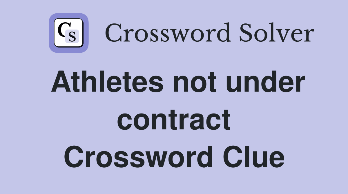 Athletes not under contract Crossword Clue