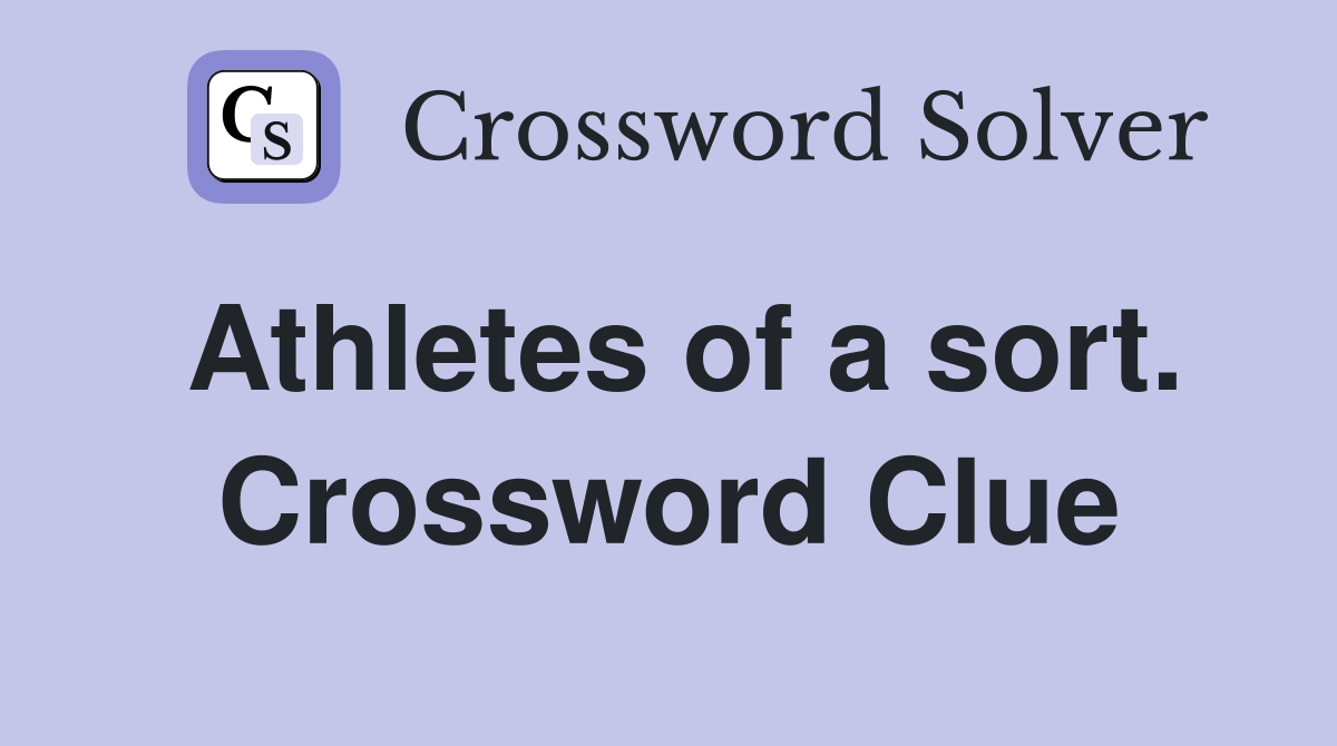 Athletes of a sort. Crossword Clue