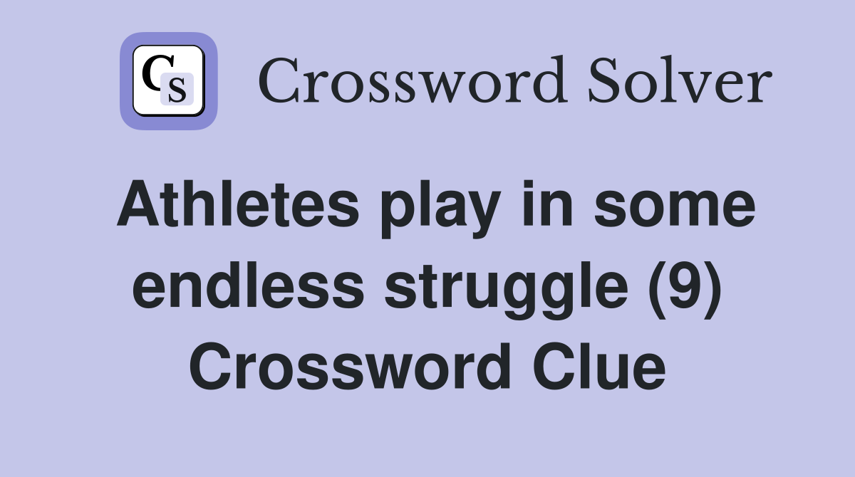Athletes play in some endless struggle (9) Crossword Clue
