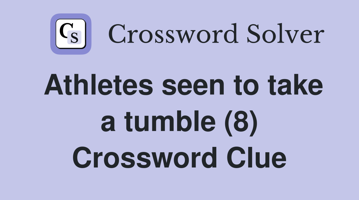 Athletes seen to take a tumble (8) Crossword Clue