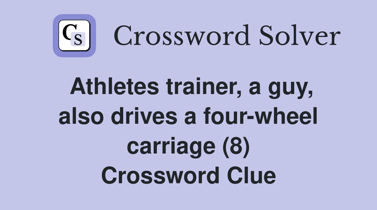 Athletes trainer, a guy, also drives a four-wheel carriage (8) Crossword Clue