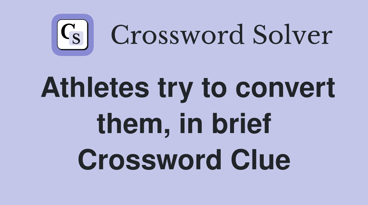 Athletes try to convert them, in brief Crossword Clue