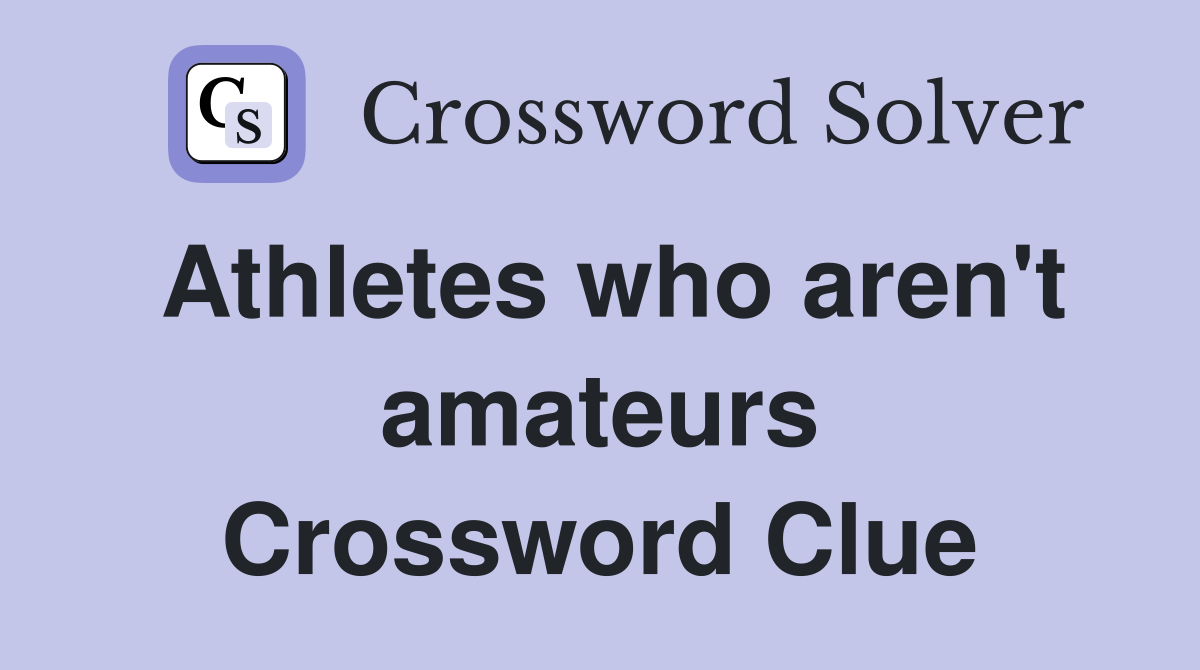 Athletes who aren't amateurs Crossword Clue