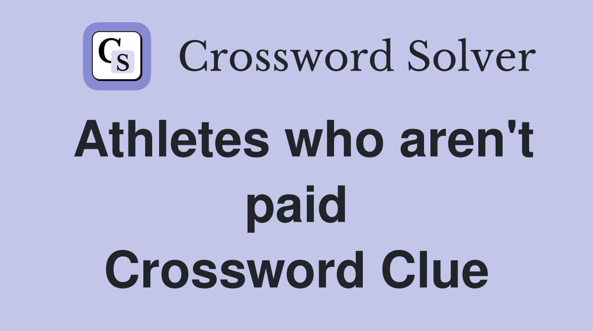 Athletes who aren't paid Crossword Clue