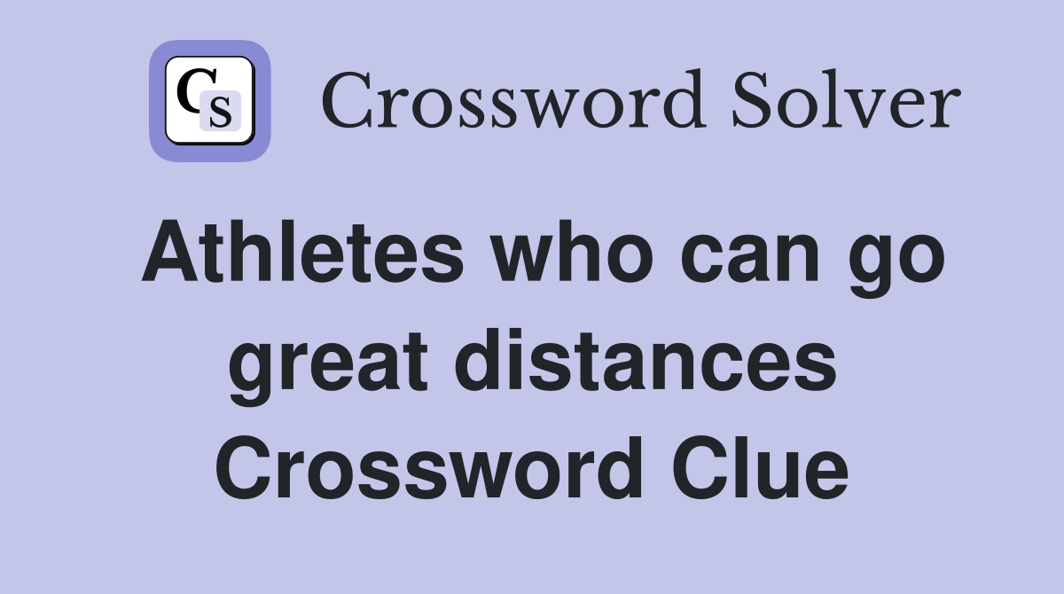 Athletes who can go great distances Crossword Clue