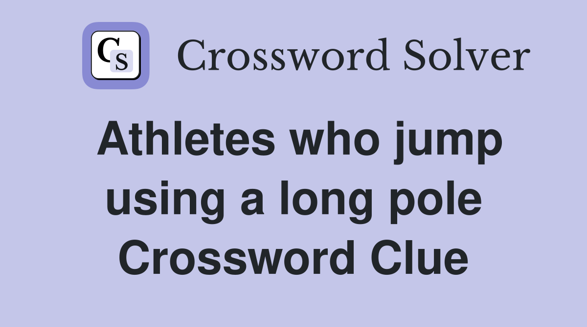 Athletes who jump using a long pole Crossword Clue