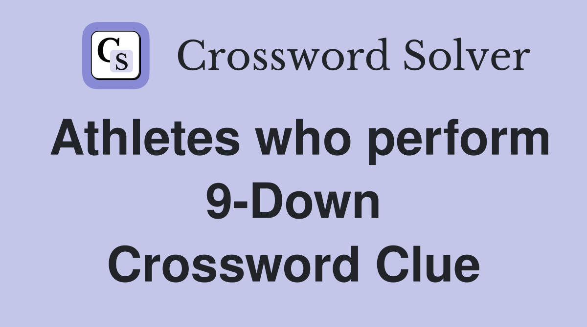 Athletes who perform 9-Down Crossword Clue