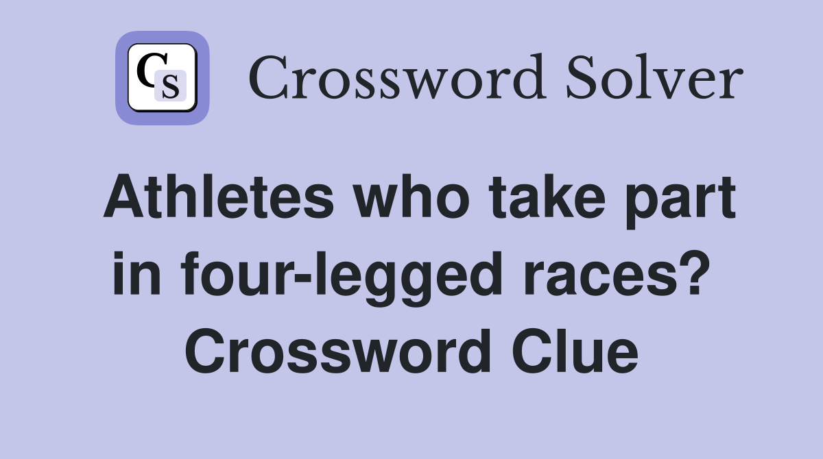 Athletes who take part in four-legged races? Crossword Clue