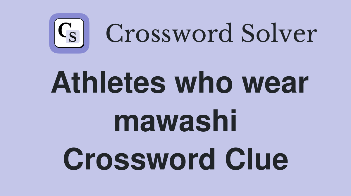 Athletes who wear mawashi Crossword Clue