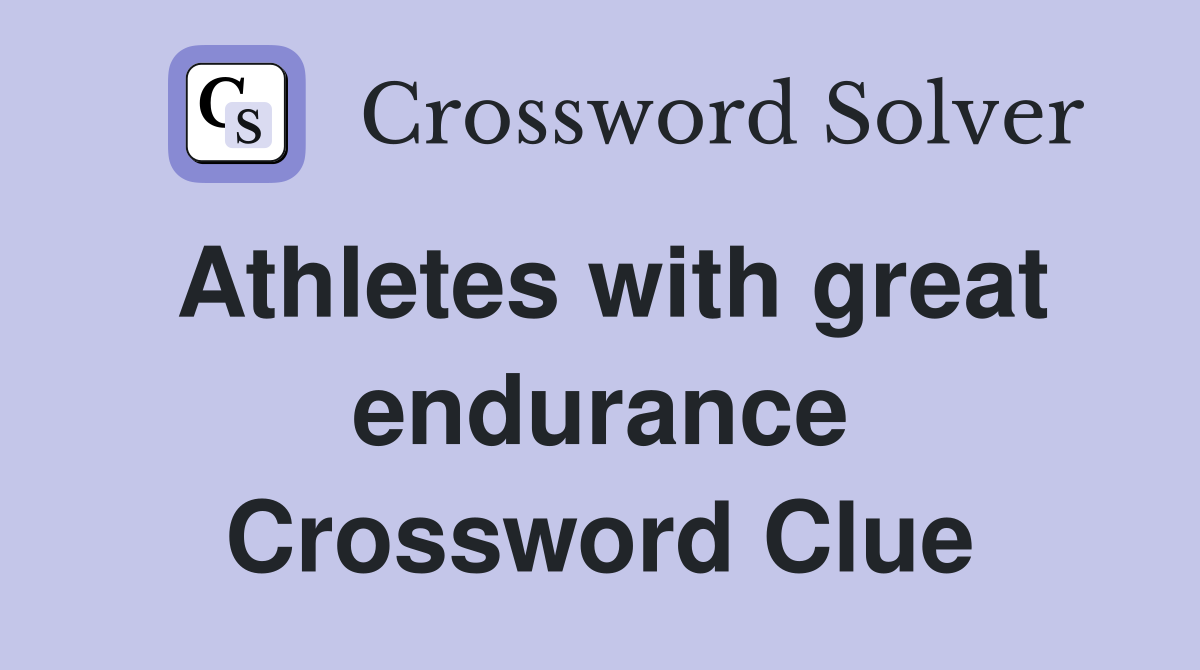 Athletes with great endurance Crossword Clue
