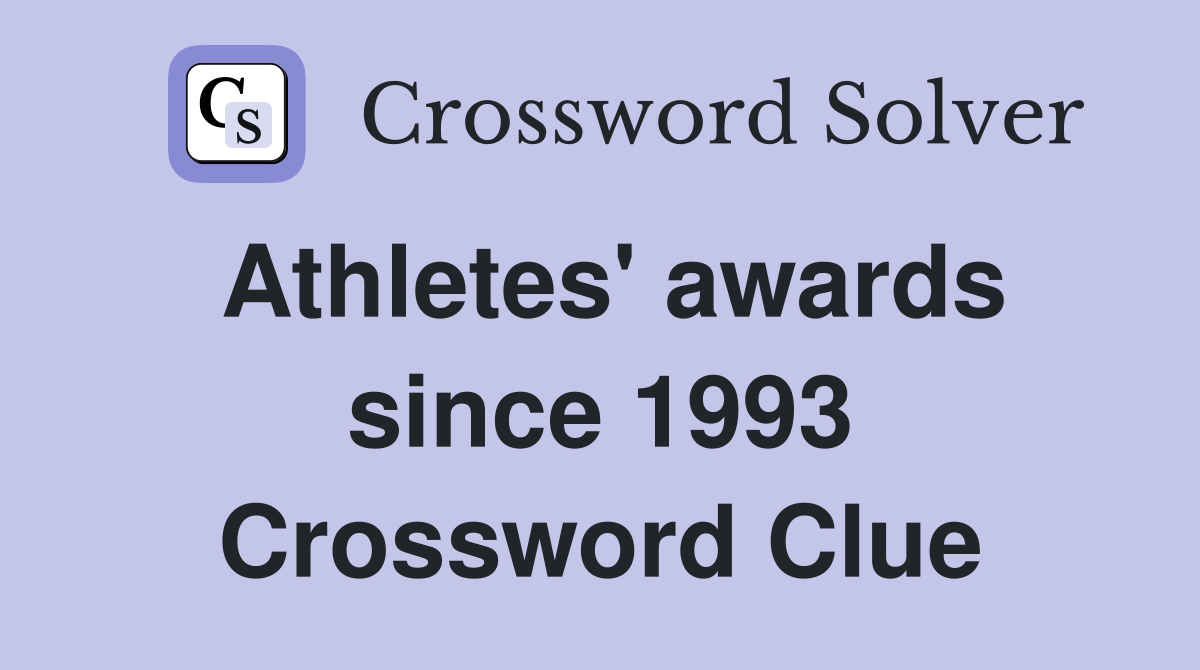 Athletes' awards since 1993 Crossword Clue