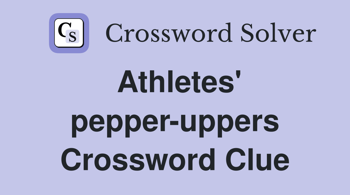 Athletes' pepper-uppers Crossword Clue