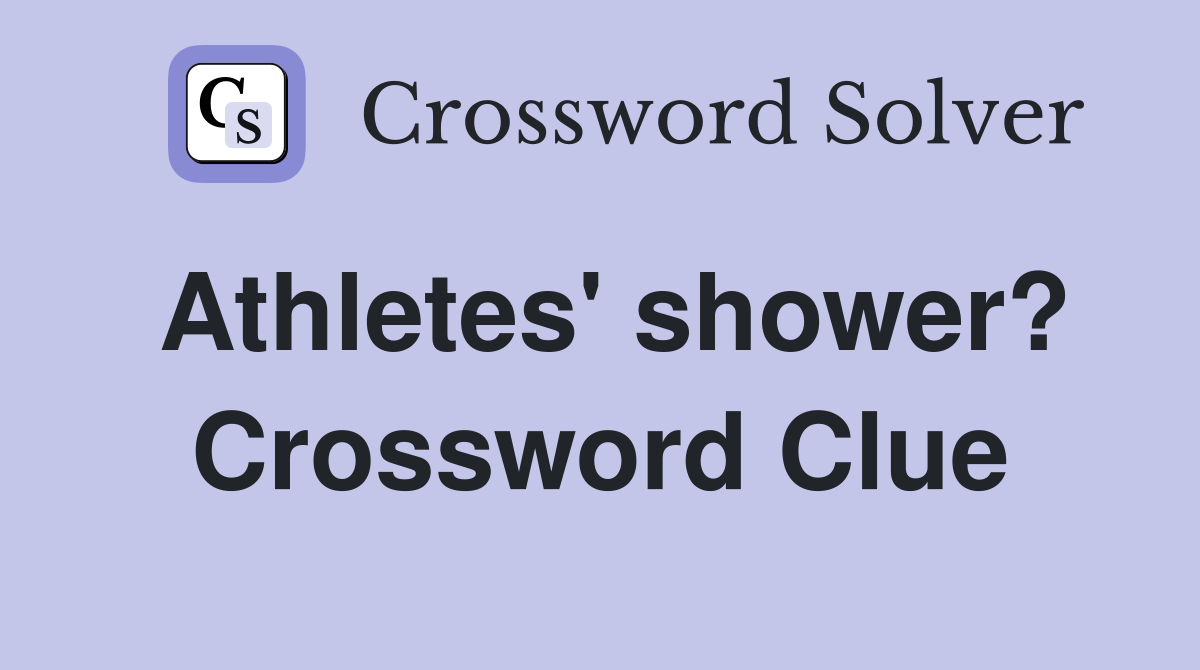 Athletes' shower? Crossword Clue