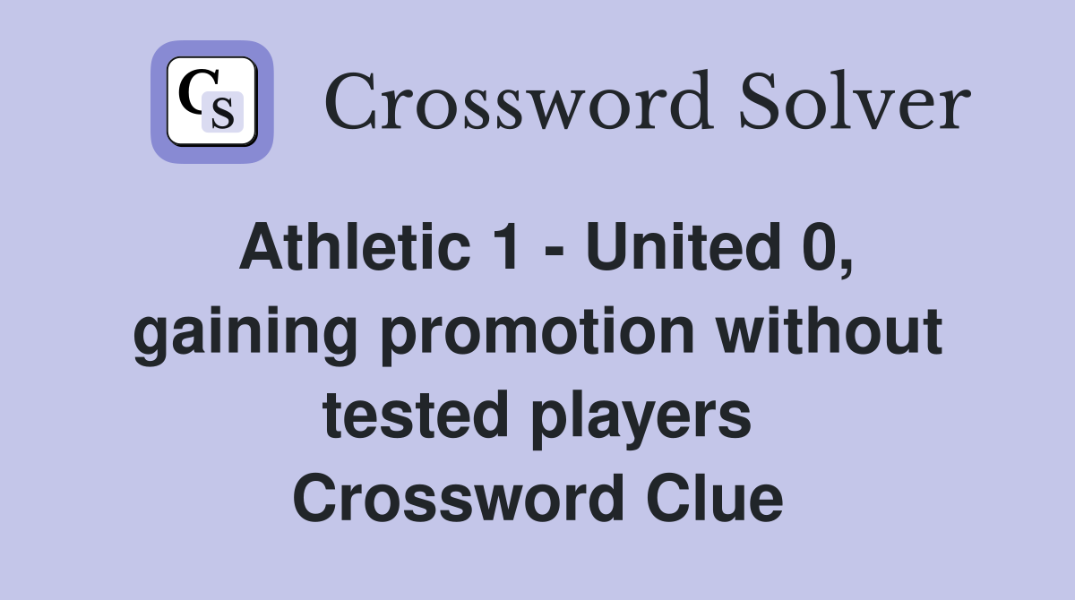 Athletic 1 - United 0, gaining promotion without tested players Crossword Clue