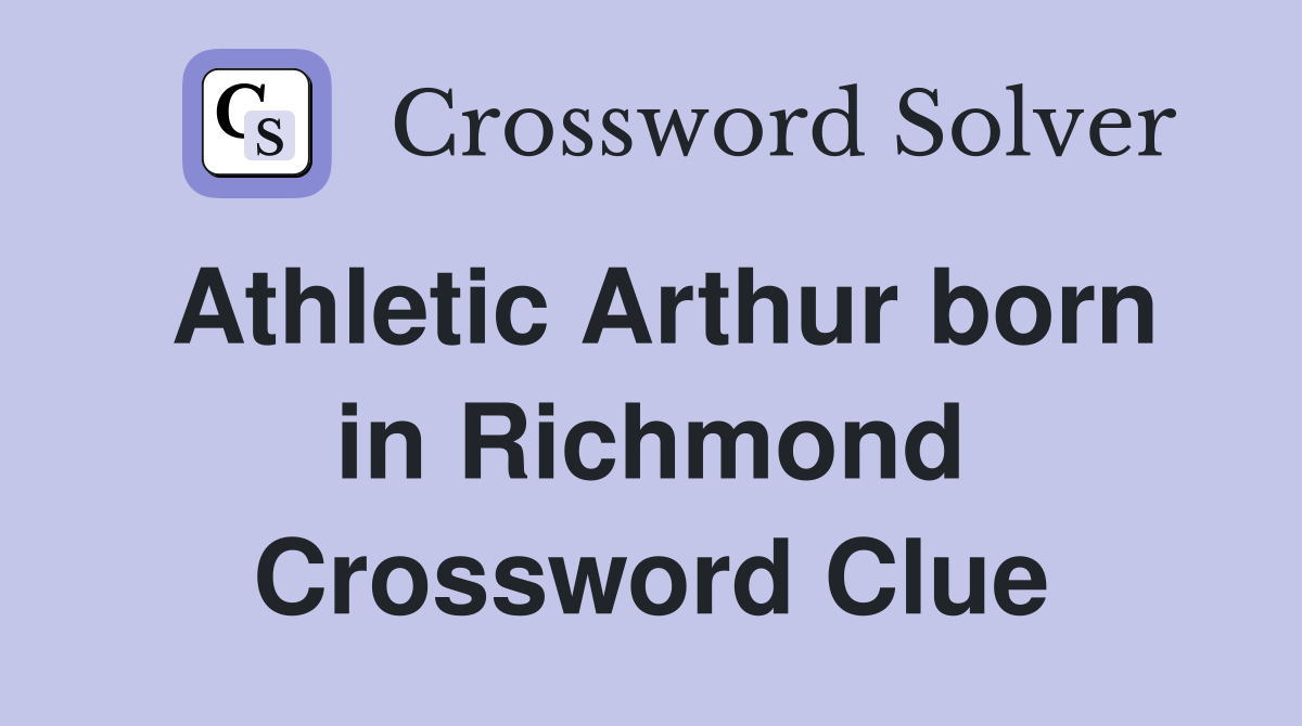 Athletic Arthur born in Richmond Crossword Clue
