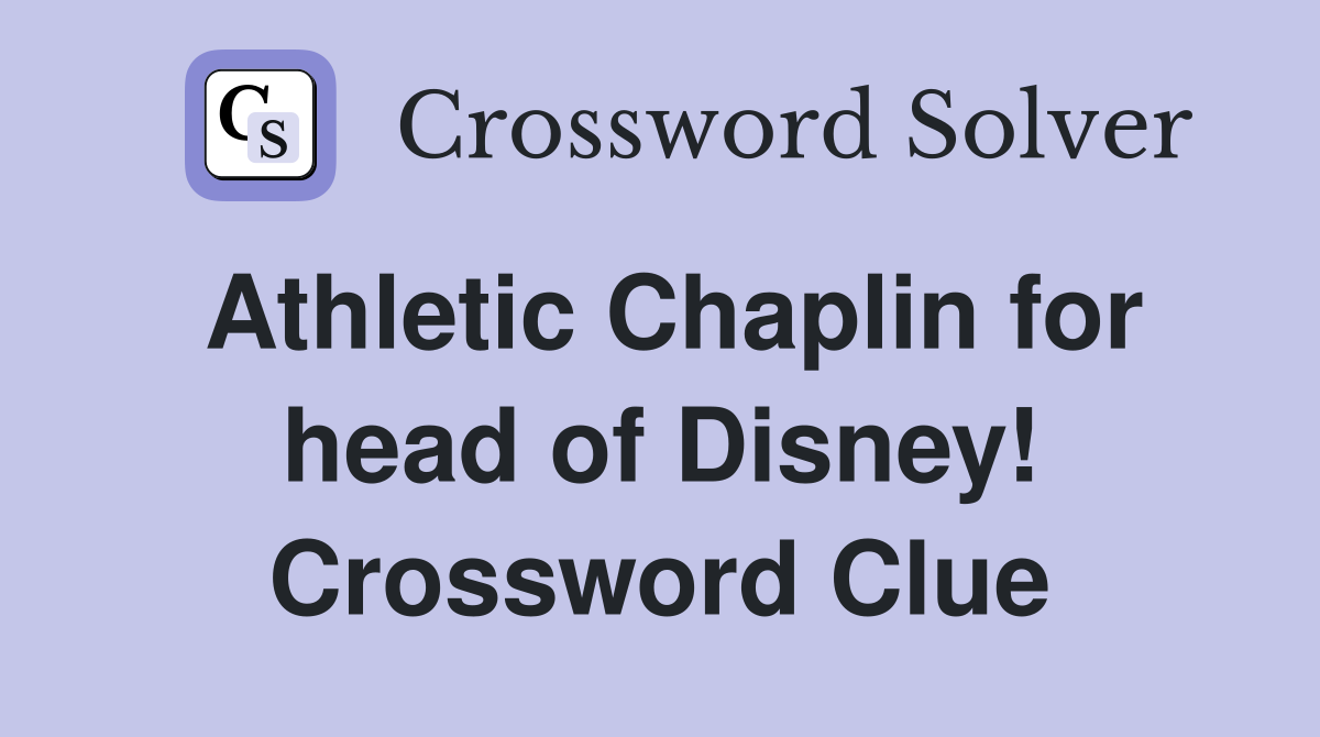 Athletic Chaplin for head of Disney! Crossword Clue