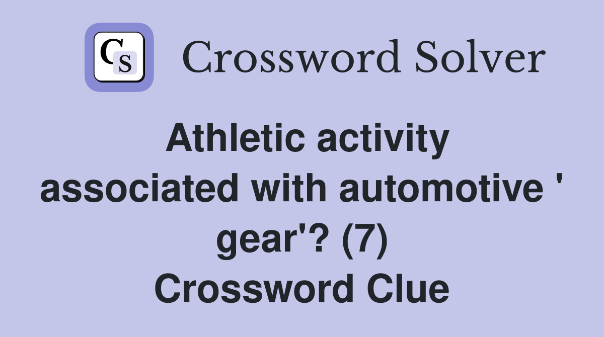 Athletic activity associated with automotive ' gear'? (7) Crossword Clue