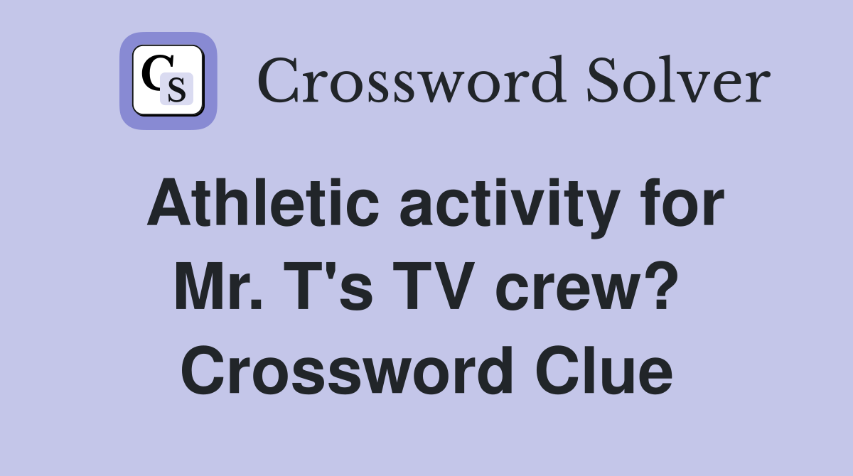Athletic activity for Mr. T's TV crew? Crossword Clue