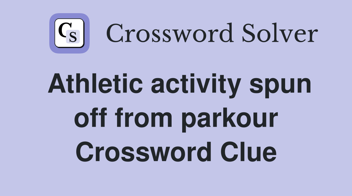 Athletic activity spun off from parkour Crossword Clue