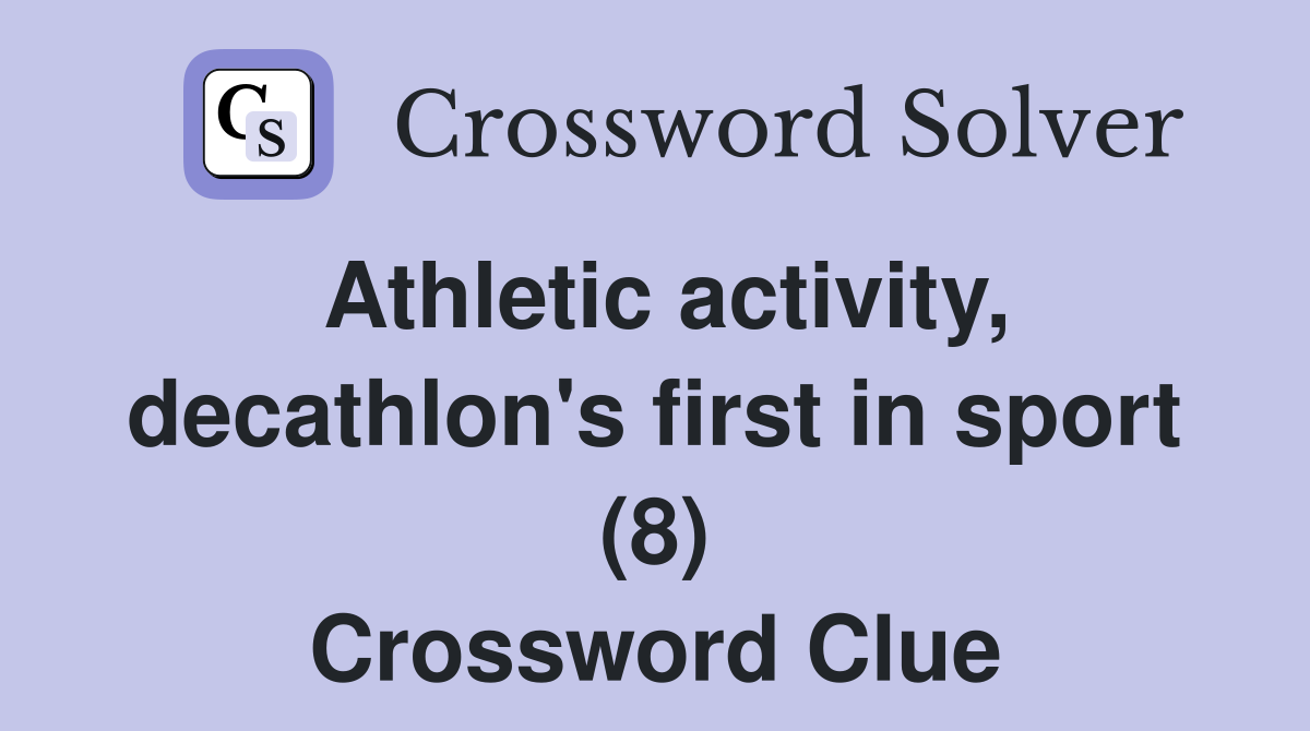 Athletic activity, decathlon's first in sport (8) Crossword Clue