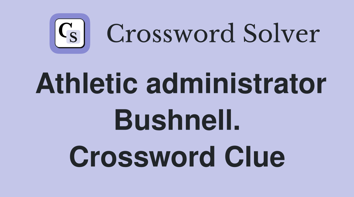 Athletic administrator Bushnell. Crossword Clue