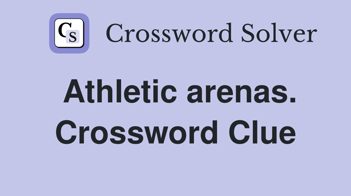 Athletic arenas. Crossword Clue