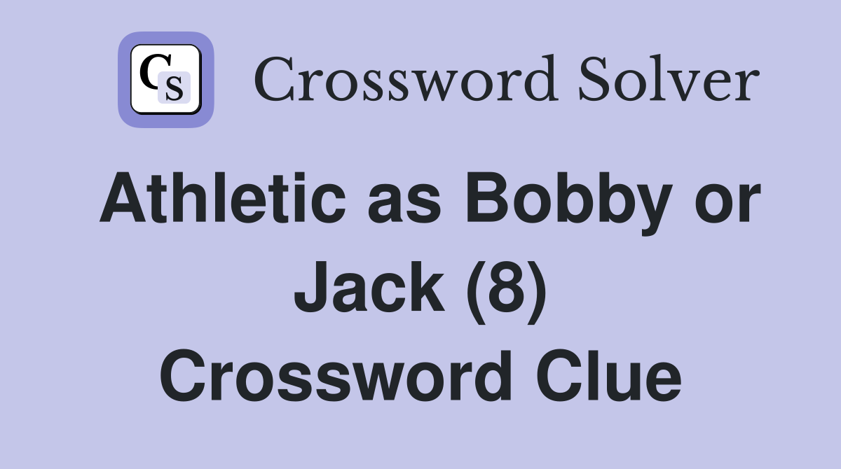Athletic as Bobby or Jack (8) Crossword Clue