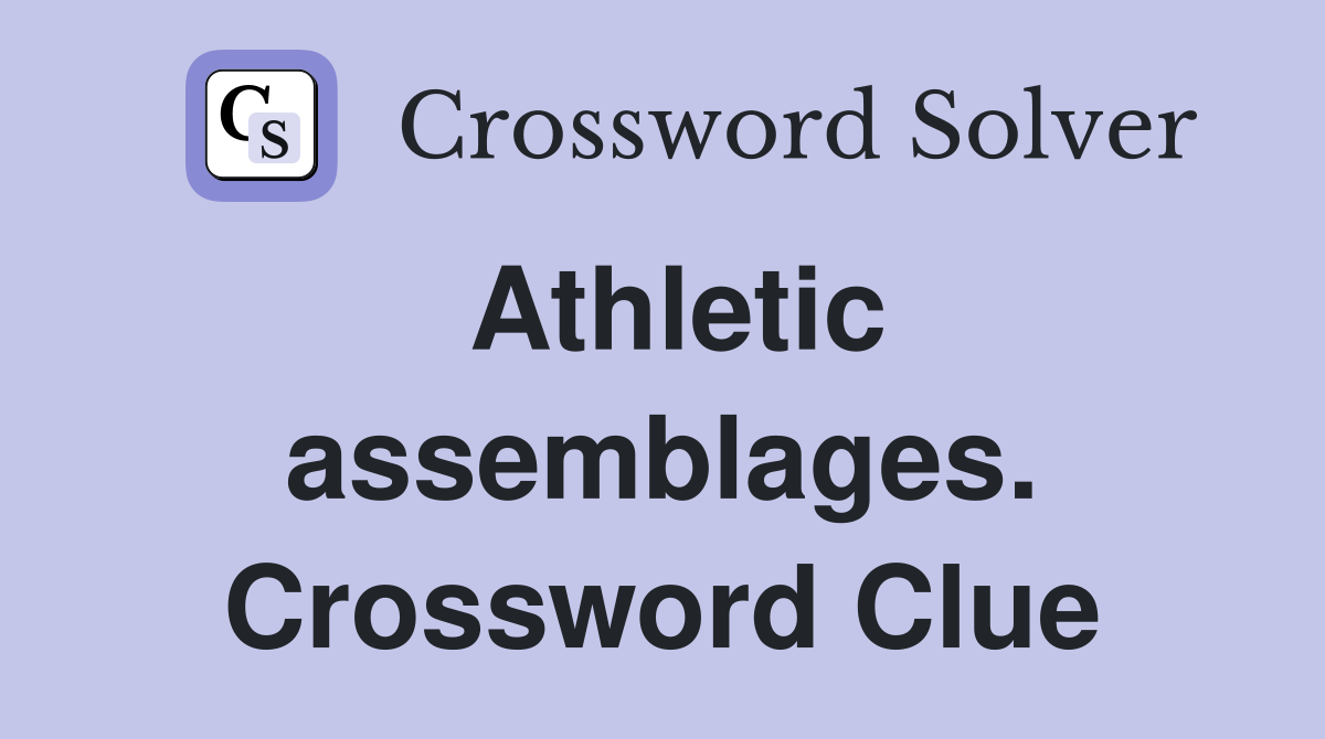 Athletic assemblages. Crossword Clue
