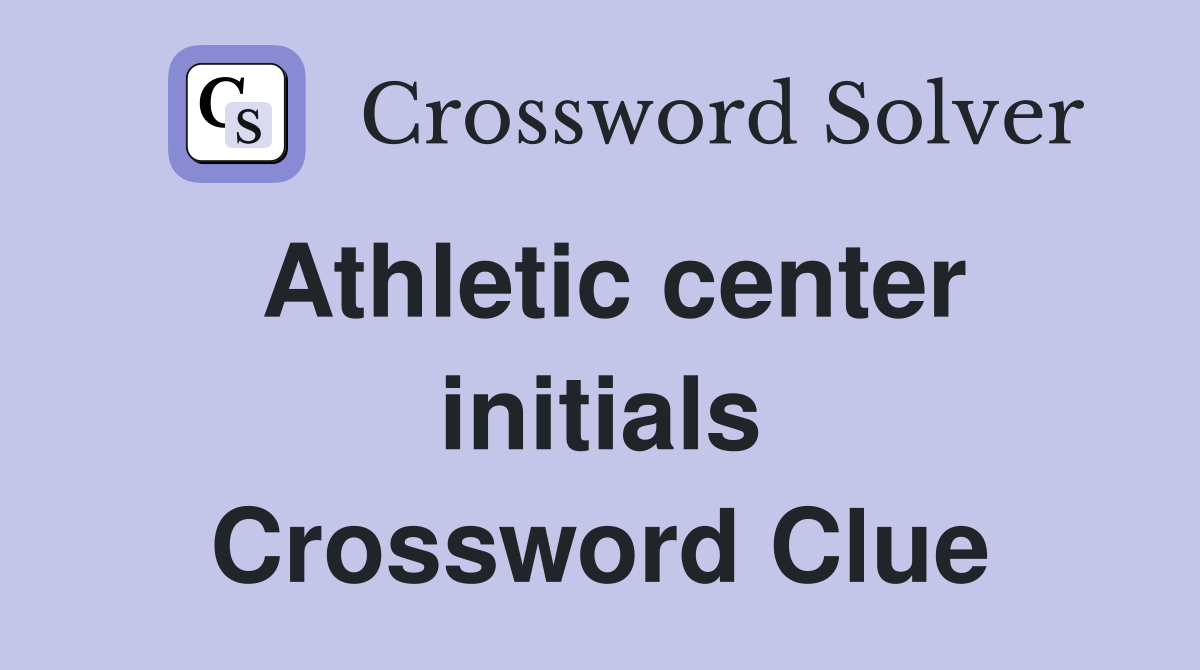 Athletic center initials Crossword Clue